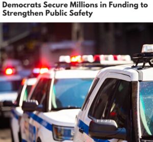 Crime - Dems Secure millions in funding to strengthen public safety